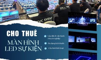 DỊCH VỤ CHO THUÊ MÀN HÌNH LED SỰ KIỆN CHUYÊN NGHIỆP
