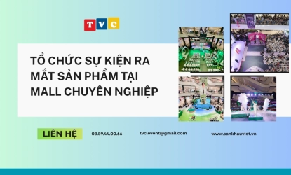 TVC EVENT - Đơn vị tổ chức sự kiện ra mắt sản phẩm tại Mall chuyên nghiệp, uy tín