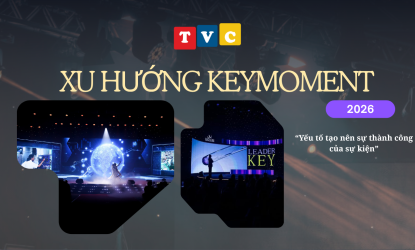 XU HƯỚNG KEYMOMENT 2026 - YẾU TỐ TẠO NÊN SỰ THÀNH CÔNG CỦA SỰ KIỆN