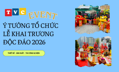 Ý TƯỞNG TỔ CHỨC LỄ KHAI TRƯƠNG ĐỘC ĐÁO 2026